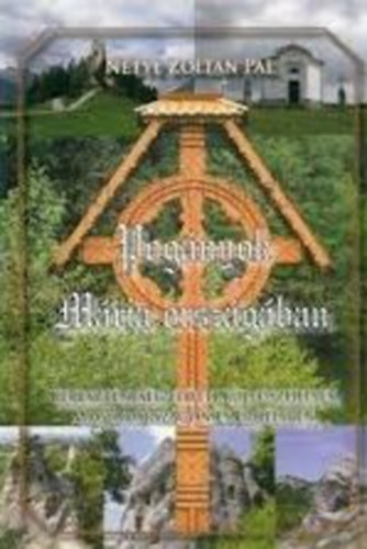 Netye Zolt�n P�l - Pog�nyok M�ria orsz�g�ban (Kereszt�nys�g el�tti kultuszhelyek Magyarorsz�gon �s Erd�lyben)