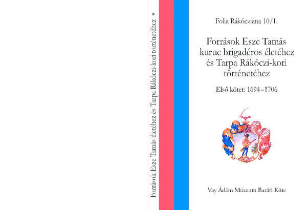 Forr�sok Esze Tam�s kuruc brigad�ros �let�hez �s Tarpa R�k�czi-kori t�rt�net�hez I.