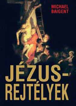 Michael Baigent - J�zus rejt�lyek