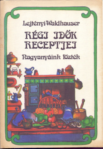 Lejtnyi va; Waldhauser Gyrgy - Rgi idk receptjei - Nagyanyink fztk