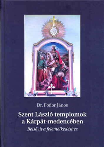 Dr. Fodor J�nos - Szent L�szl� templomok a K�rp�t-medenc�ben - Bels� �t a felemelked�shez