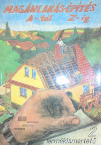 Csobajin� T�th Edit - Hudecz Istv�n - Kov�cs B�la - Dr. M�t�ffy Anna  (szerk.) - Mag�nlak�s-�p�t�s A-t�l Z-ig Szakipar - 2 term�kismertet�