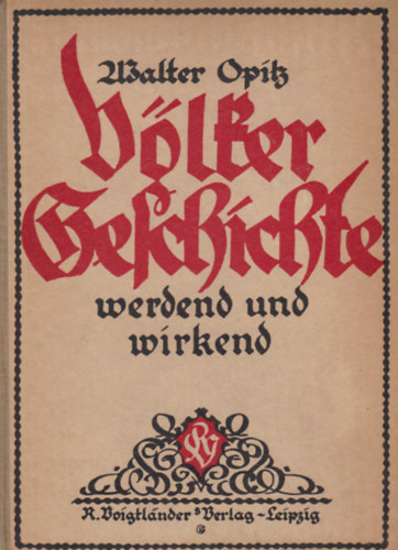 Dr. Walter Opitz - Völkergeschichte werdend und wirkend