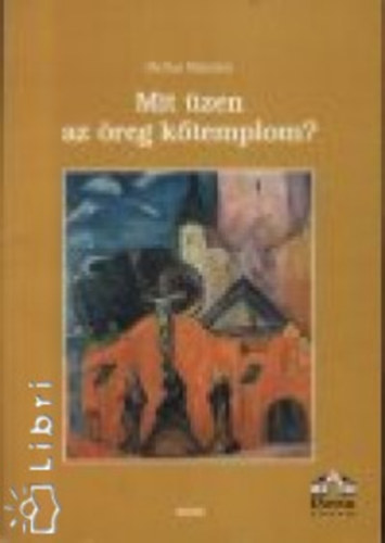 Heltai Nándor - Mit üzen az öreg kőtemplom?