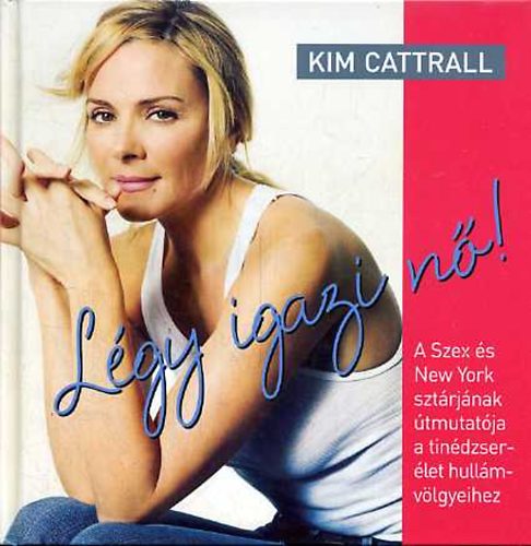 Kim Cattrall - L�gy igazi n�!