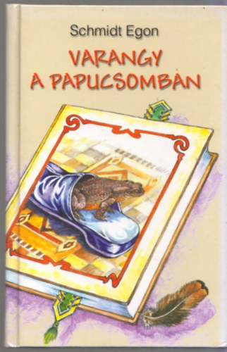 Schmidt Egon - Varangy a papucsomban