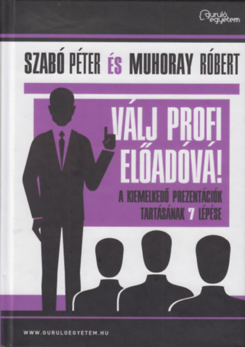 Szabó Péter - Muhoray Róbert - Válj profi eladóvá!