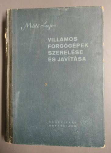 Máté Lajos - Villamos forgógépek szerelése és javítása