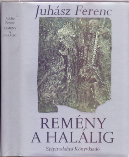 Juhász Ferenc - Remény a halálig (35 vers - Hantai Simon festményeivel)