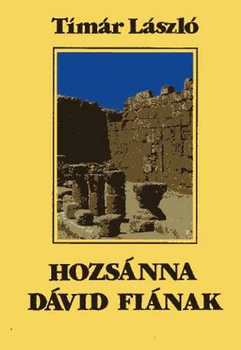 T�m�r L�szl� - Hozs�nna D�vid fi�nak - A zsid�-kereszt�ny kult�ra �brah�mt�l Nicae�ig