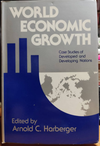 Arnold C. Harberger - World Economic Growth: Case Studies of Developed and Developing Nations