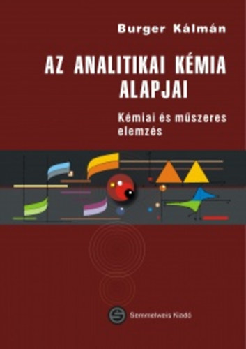 Burger Klmn - Az analitikai kmia alapjai - Kmiai s mszeres elemzs