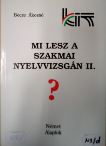 Becze Ákosné; Máthé Pálné - Mi lesz a szakmai nyelvvizsgán? - Német - Alapfok II.