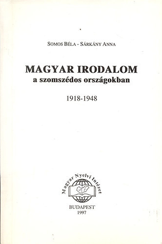 Somos Béla-Sárkány Anna - Magyar irodalom a szomszédos országokban 1918-1948