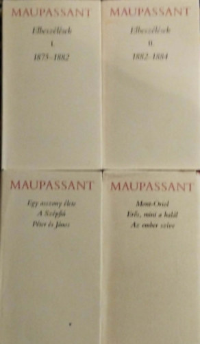 Guy De Maupassant - 4db Maupassant k�nyv:Elbesz�l�sek I-II. 1875 -1882, 1882- 1884,Egy asszony �lete-A Sz�pfi�-P�ter �s J�nos,