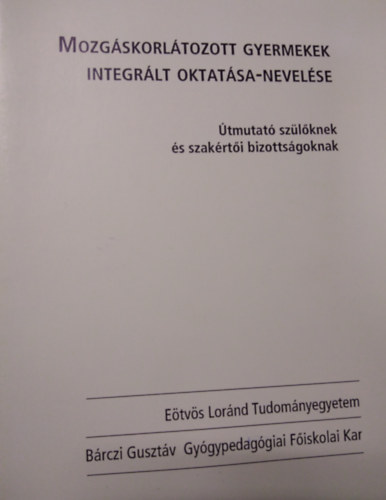 Dr. Csnyi Yvonne - Mozgskorltozott gyermekek integrlt oktatsa-nevelse (tmutat szlknek s szakrti bizottsgoknak)