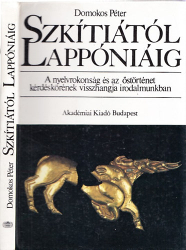 Domokos P�ter - Szk�ti�t�l Lapp�ni�ig - A nyelvrokons�g �s az �st�rt�net k�rd�sk�r�nek visszhangja irodalmunkban (Dedik�lt)