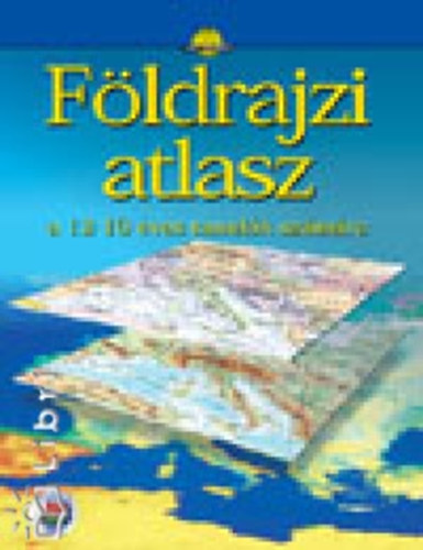 Cartographia Kft. - F�ldrajzi atlasz a 12-16 �ves tanul�k sz�m�ra