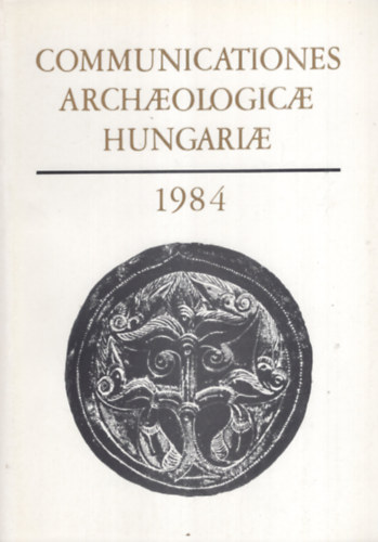 Fodor Istv�n  (Szerk.) - Communicationes Archaeologicae Hungariae (1984)