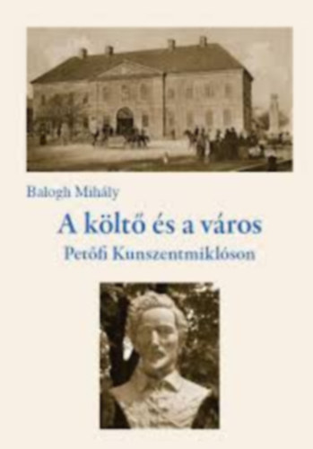 Balogh Mih�ly - A k�lt� �s a v�ros - Pet�fi Kunszentmikl�son + CD lemez mell�klettel (Dedik�lt!)