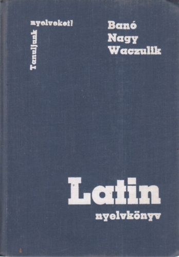 Nagy Ferenc - Ban Istvn - Waczulik Margit - Latin nyelvknyv