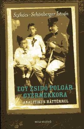 Sz�k�cs-Sch�nberger Istv�n - Egy zsid� polg�r gyermekkora