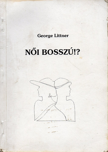 George Littner - Női bosszú!? - Készült 1000 példányban. Kiadja: ALEBA Bt. Az erotikus részletek miatt a szerző a könyvet csak 18 éven felülieknek ajánlja!!