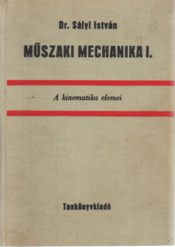 Dr Sályi István - Műszaki Mechanika I - A kinematika elemei