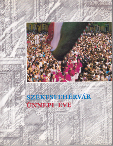 Magyarits Andr�s  (szerk.) - Sz�kesfeh�rv�r �nnepi �ve 1988