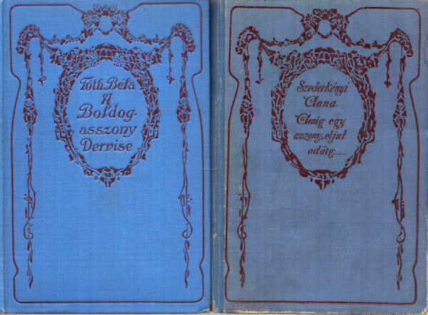 T�th B�la Szederk�nyi Anna - 2 db reg�ny: A Boldogasszony Dervise + Am�g egy asszony eljut od�ig