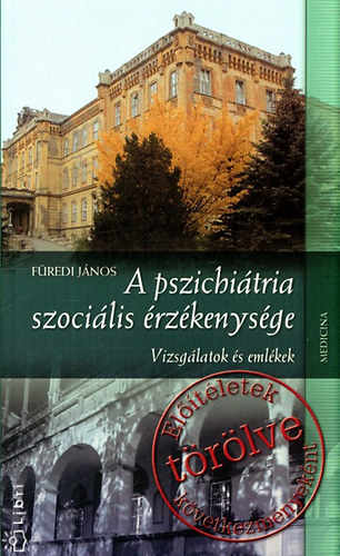 F�redi J�nos - A pszichi�tria szoci�lis �rz�kenys�ge - Vizsg�latok �s eml�kek