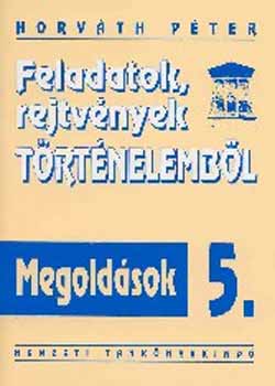 Horv�th P�ter - Feladatok, rejtv�nyek t�rt�nelemb�l Megold�sok 5.