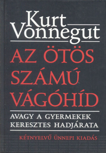 Kurt Vonnegut - Az �t�s sz�m� v�g�h�d  - avagy a gyermekek keresztes hadj�rata (k�tnyelv� �nnepi kiad�s)