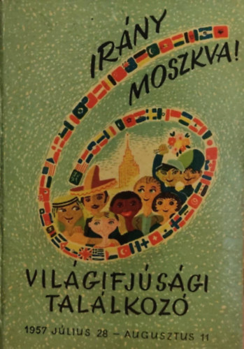 Irny Moszkva! - Vilgifjsgi tallkoz 1957. jlius 28 - augusztus 11