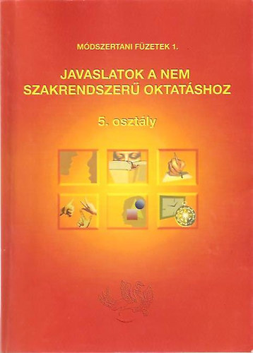 Mrvnykvin Jszbernyi gnes - Javaslatok a nem szakrendszer oktatshoz - Mdszertani fzetek 1.