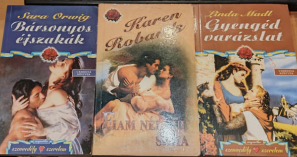 Karen Robards, Sara Orwig Linda Madl - 3 db Vadr�zsa k�nyvek: B�rsonyos �jszak�k + Fiam n�lk�l soha + Gyeng�d var�zslat