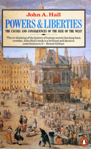 John A. Hall - Powers And Liberties: The Causes And Consequences of the Rise of the West