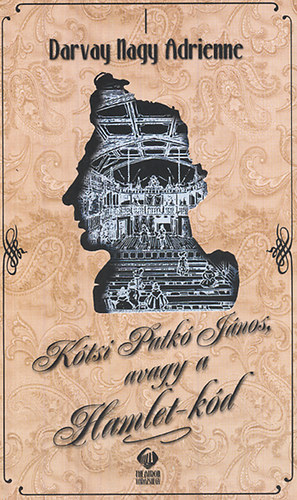 Darvay Nagy Adrienne - Kótsi Patkó János, avagy a Hamlet-kód