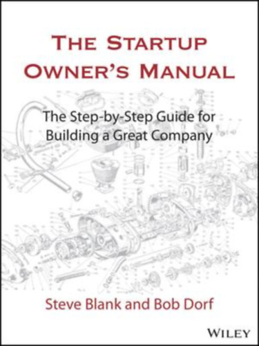 Bob Dorf Steve Blank - The Startup Owner's Manual: The Step-By-Step Guide for Building a Great Company