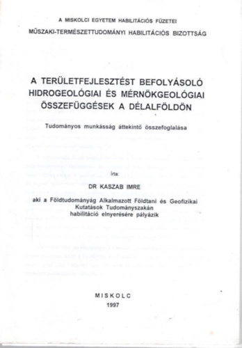 Dr. Kaszab Imre - A terletfejlesztst befolysol hidrogeolgiai s mrnkgeolgiai sszefggsek a Dlalfldn- A Miskolci Egyetem Habilitcis Fzetei