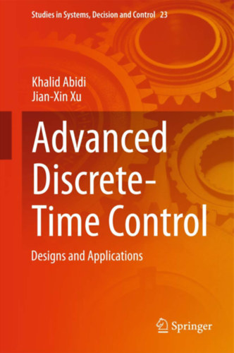 Jian-Xin Xu Khalid Abidi - Advanced Discrete-Time Control: Designs and Applications
