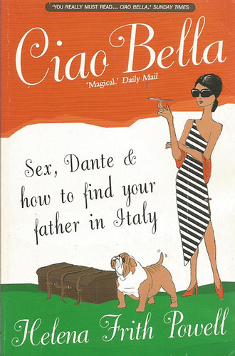 Helena Frith Powell - Ciao Bella - In Search of My Italian Father
