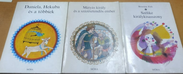 Benedek  Elek Sulyok Magda  (szerk.) - Daniela, Hekuba s a tbbiek + Mtys kirly s a szzesztends ember + Szlike kirlykisasszony (3 ktet)