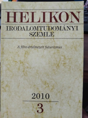 Varga Lszl  (fszerk.) - Helikon Irodalomtudomnyi Szemle 2010/3 - A flre-rtelmezett futurizmus