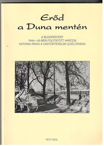 Számvéber Nórbert (szerk.) - Erőd a Duna mentén (Budapestért 1944-45-ben folyó harcok katonai irata
