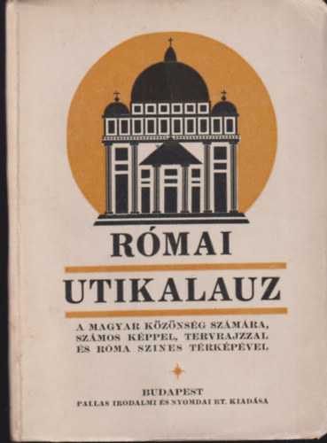 Római útikalauz - A magyar közönség számára számos képpel, tervrajzzal és Róma szines térképével