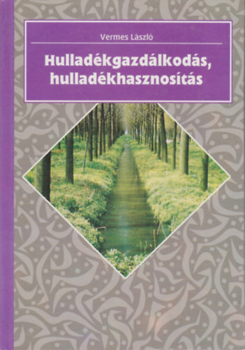 Vermes Lszl - Hulladkgazdlkods, hulladkhasznosts