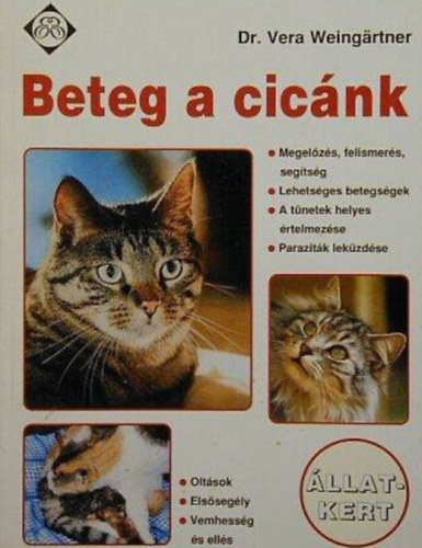Dr. Vera Weingärtner - Beteg a cicánk - Állatkert sorozat (Megelőzés, felismerés, segítség - Lehetséges betegségek - A tünetek helyes értelmezése - Paraziták lekűzdése - Oltások - Elsősegély - Vemhesség és ellés)