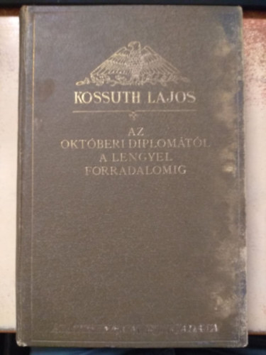 Kossuth Lajos - Az okt�beri diplom�t�l a lengyel forradalomig (K. Lajos iratai V.)