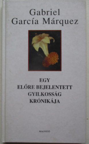 Gabriel Garc�a M�rquez - Egy el�re bejelentett gyilkoss�g kr�nik�ja